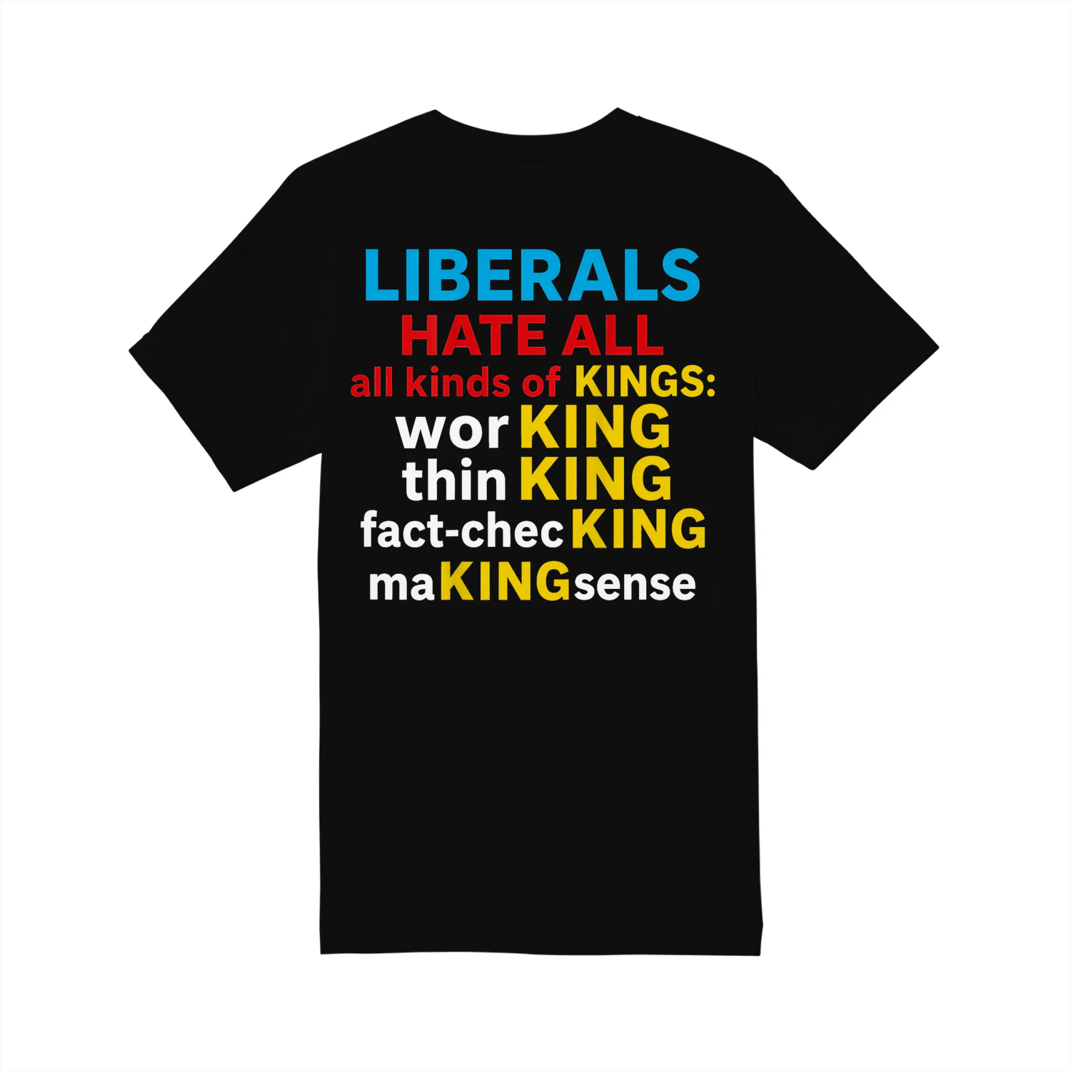 Liberals Hate All Kinds of Kings (on Back) T-Shirt