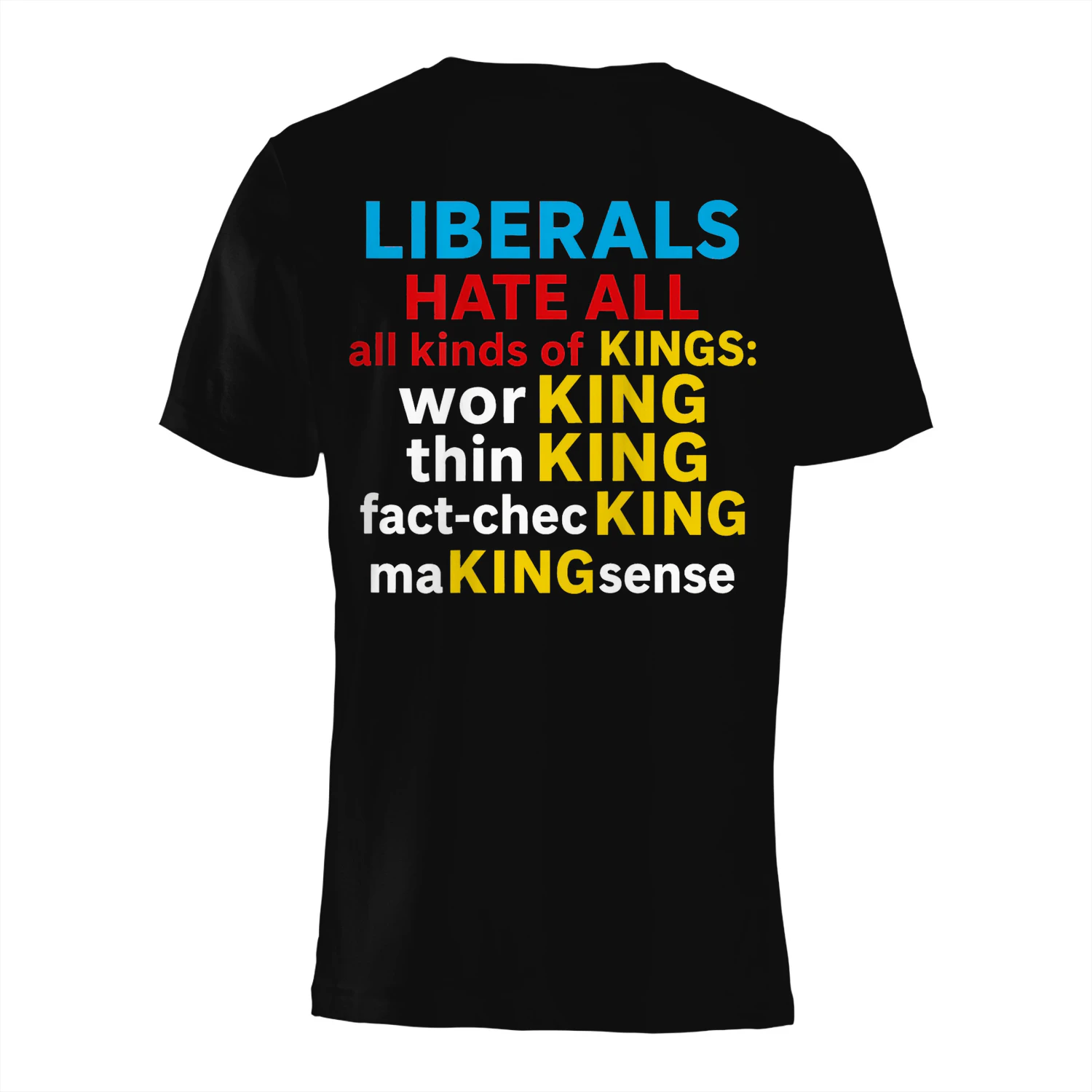 Liberals Hate All Kinds of Kings (on Back) T-Shirt