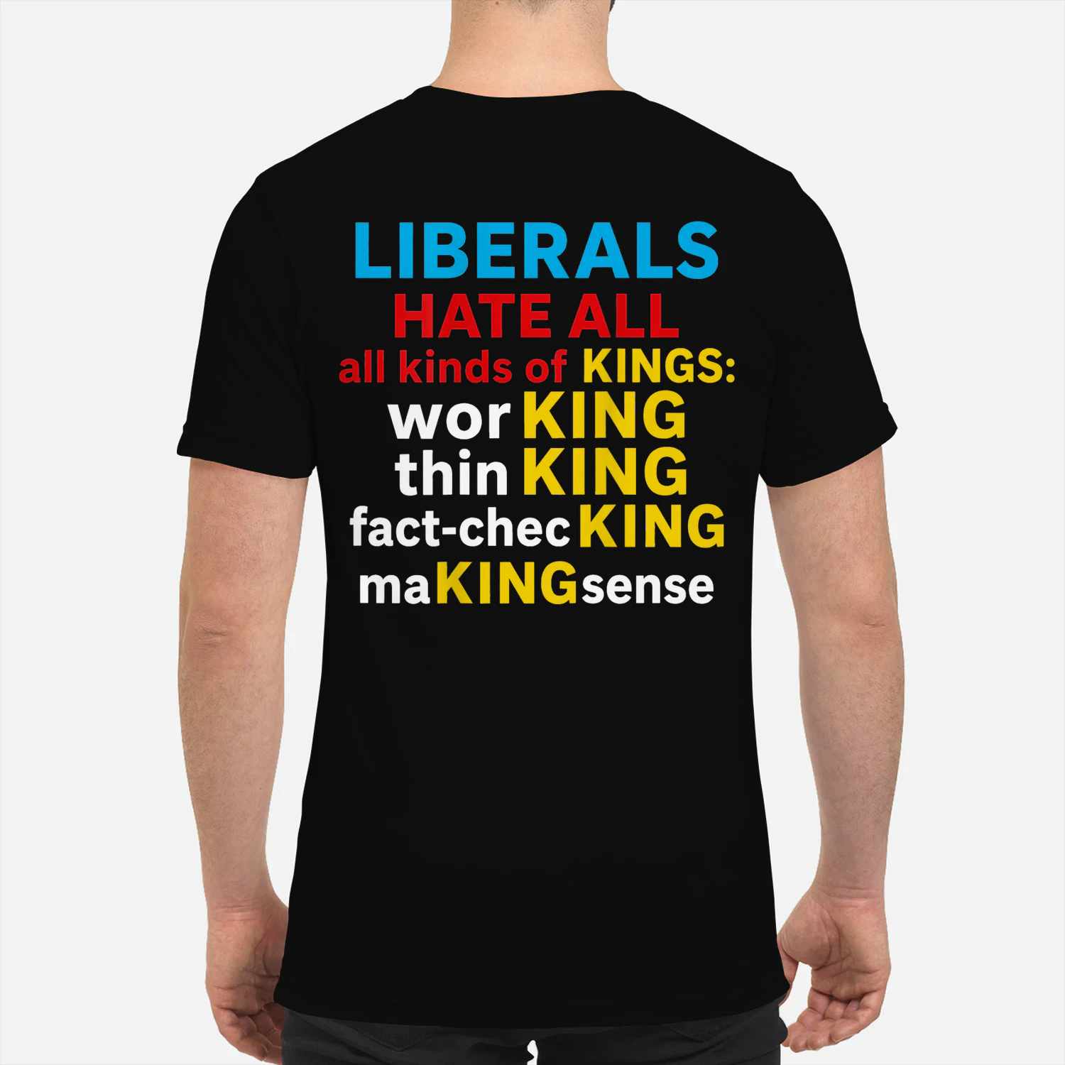Liberals Hate All Kinds of Kings (on Back) T-Shirt