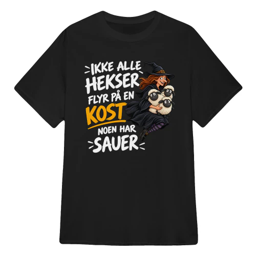 IKKE ALLE HEKSER FLYR PÅ EN KOST NOEN HAR SAUER