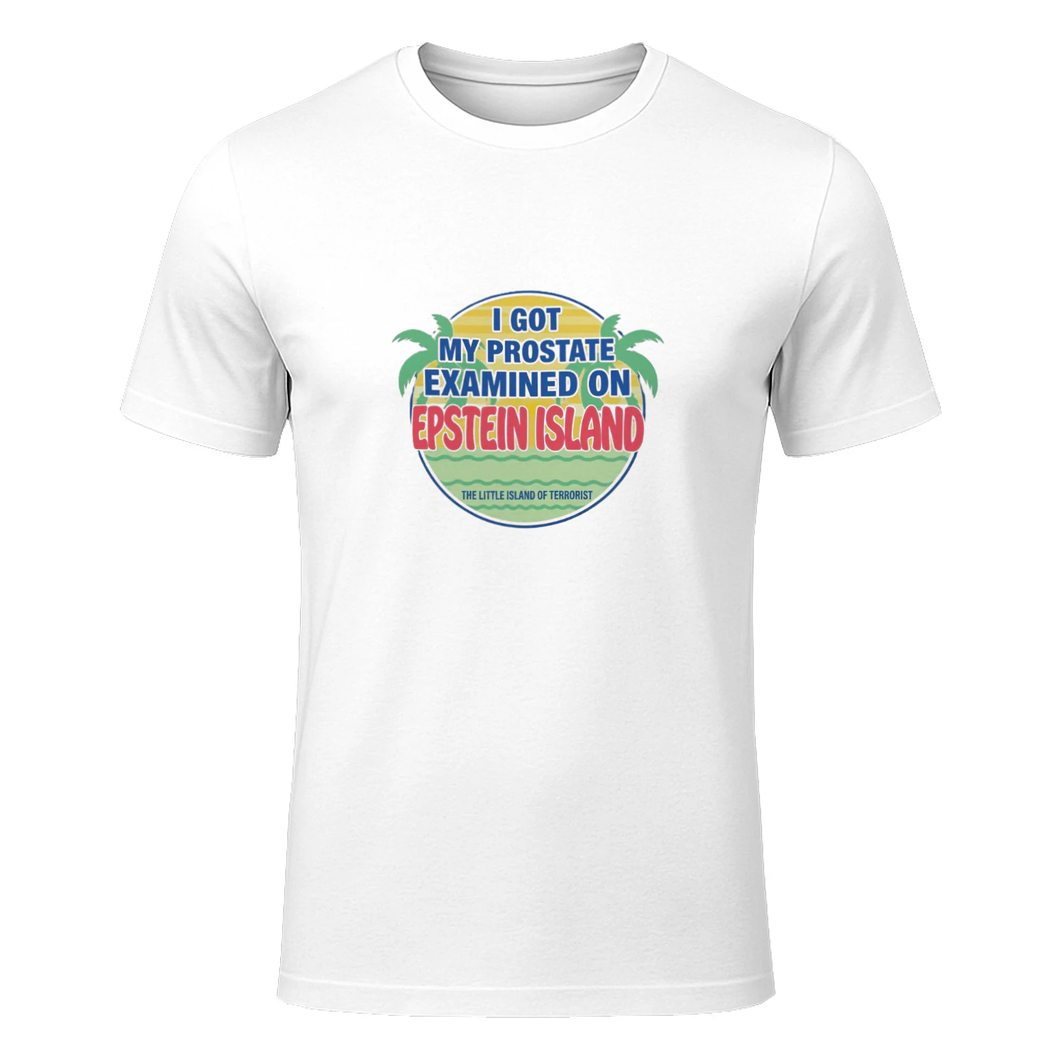 I Got My Prostate Examined On Epstein Island Shirt