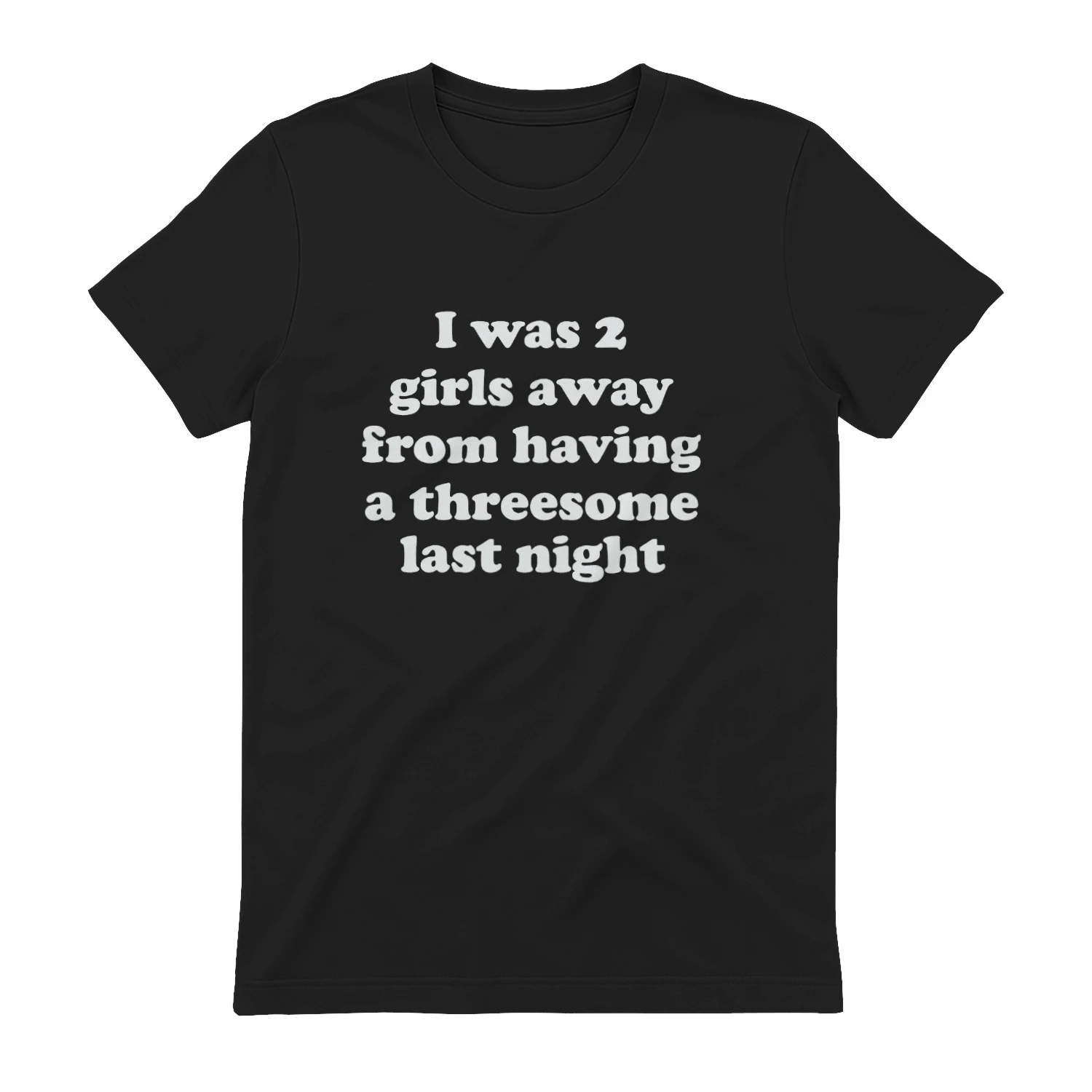 I Was 2 Girls Away From Having A Threesome Last Night Shirt