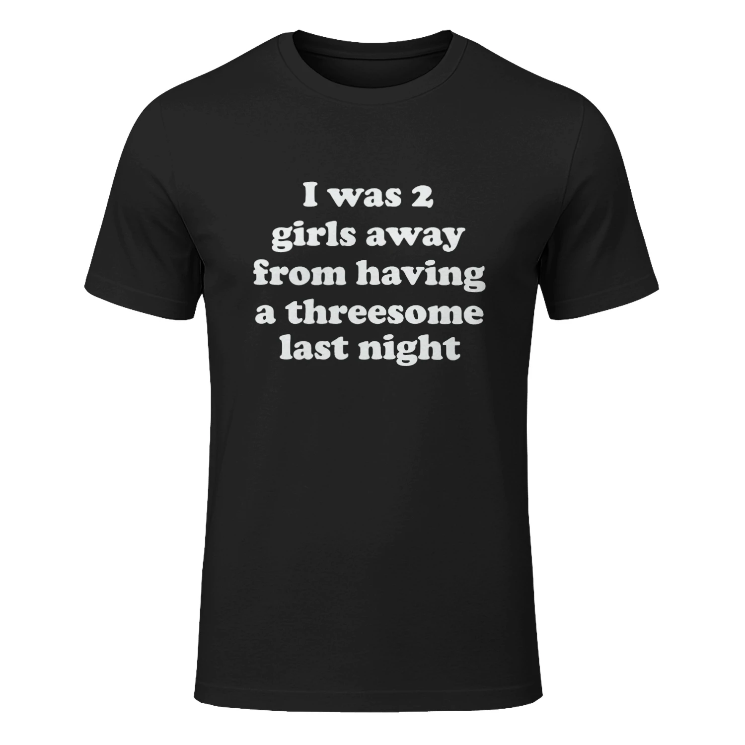 I Was 2 Girls Away From Having A Threesome Last Night Shirt