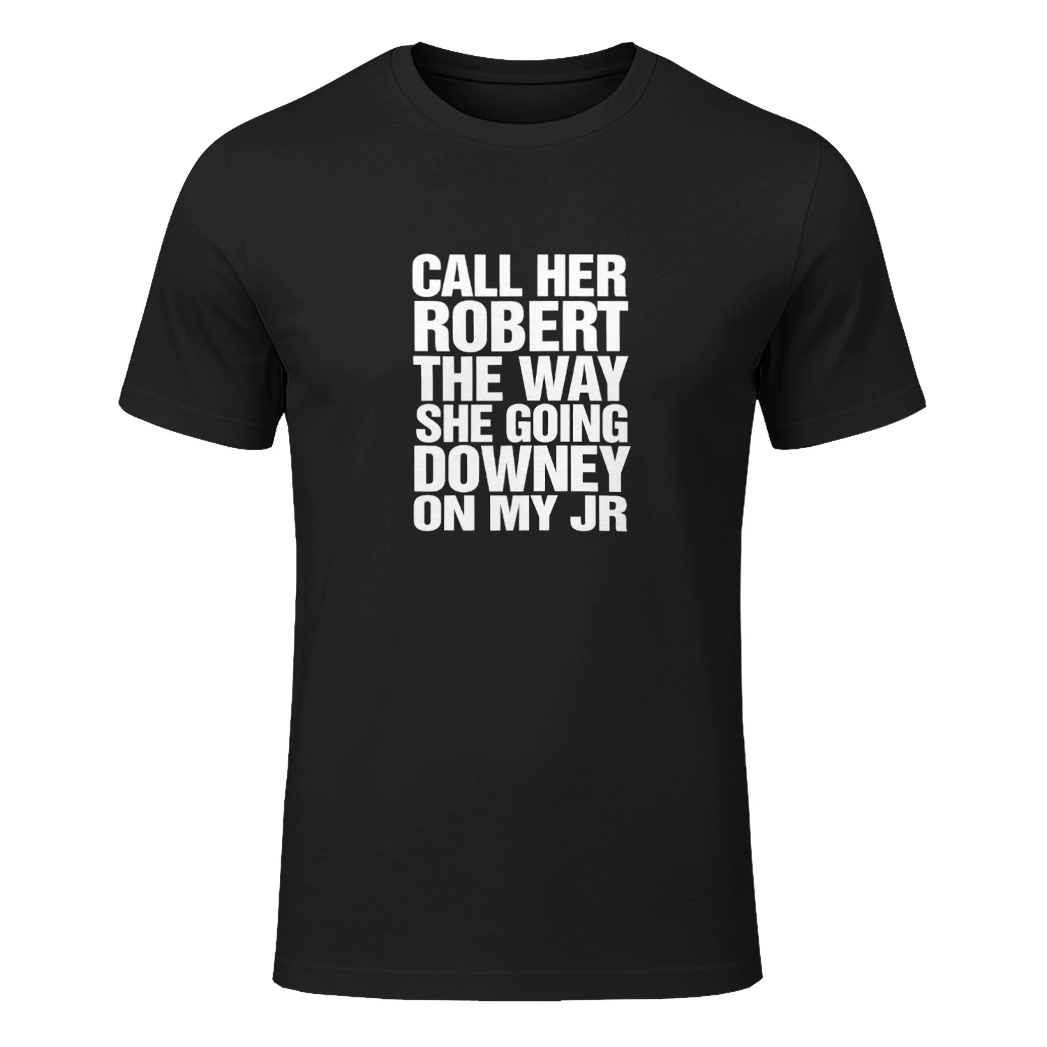 Call Her Robert The Way She Going Downey On My JR Shirt