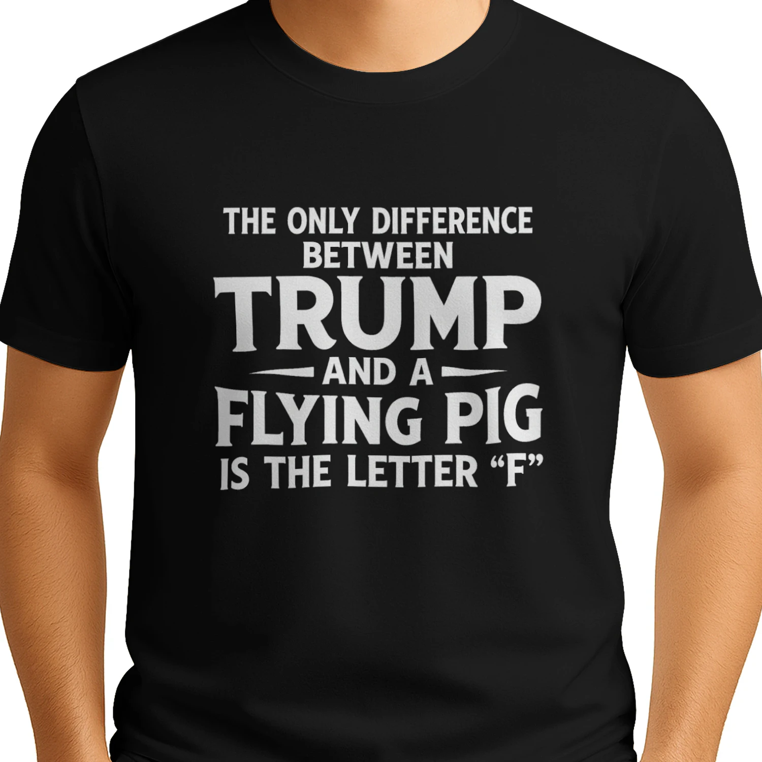 The Only Difference Between Trump and a Flying Pig Is the Letter F T-shirt