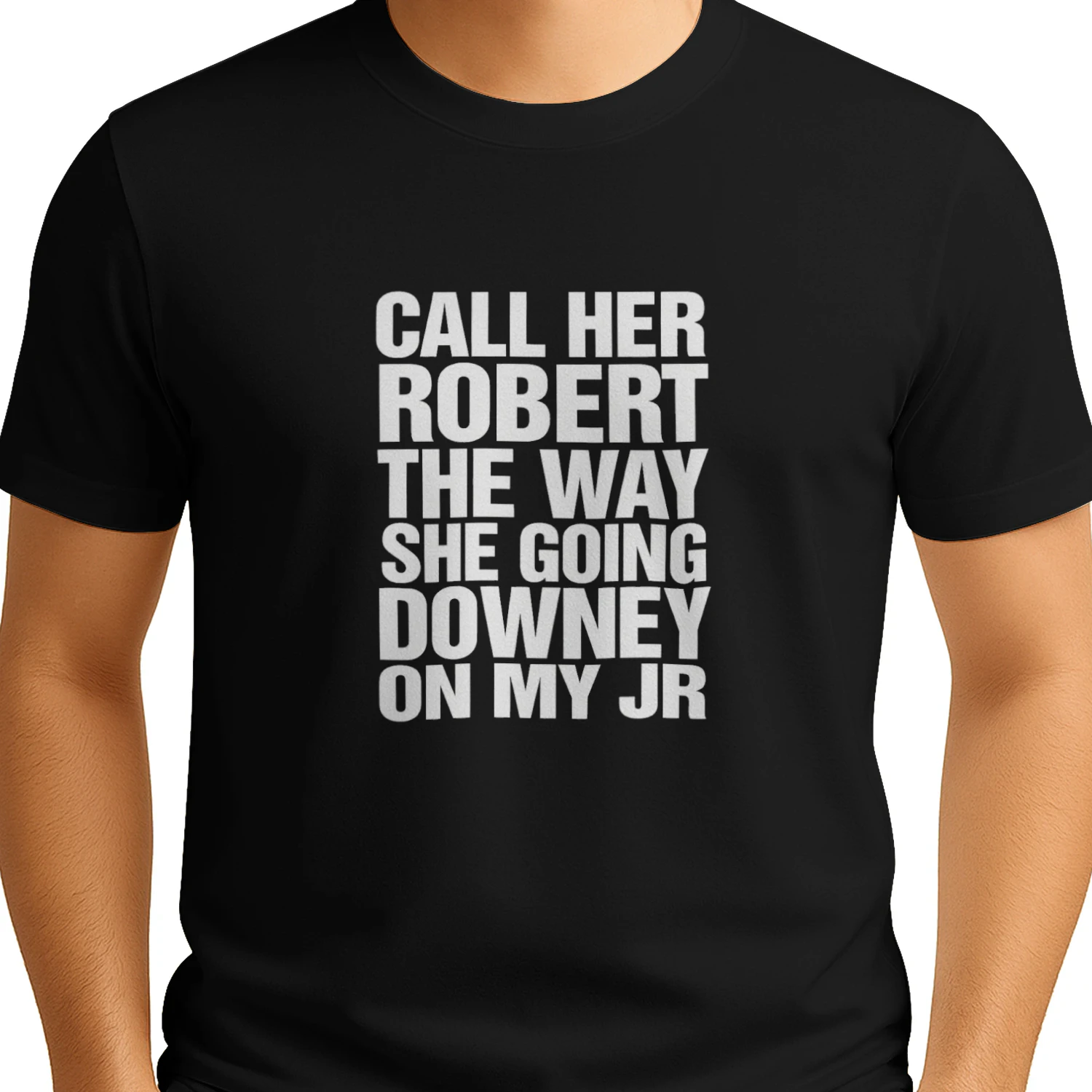 Call Her Robert The Way She Going Downey On My JR Shirt