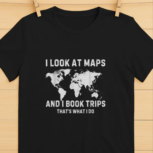 I Look At Maps And I Book Trips Thats What I Do Travel Shirt  Travel Lover Design