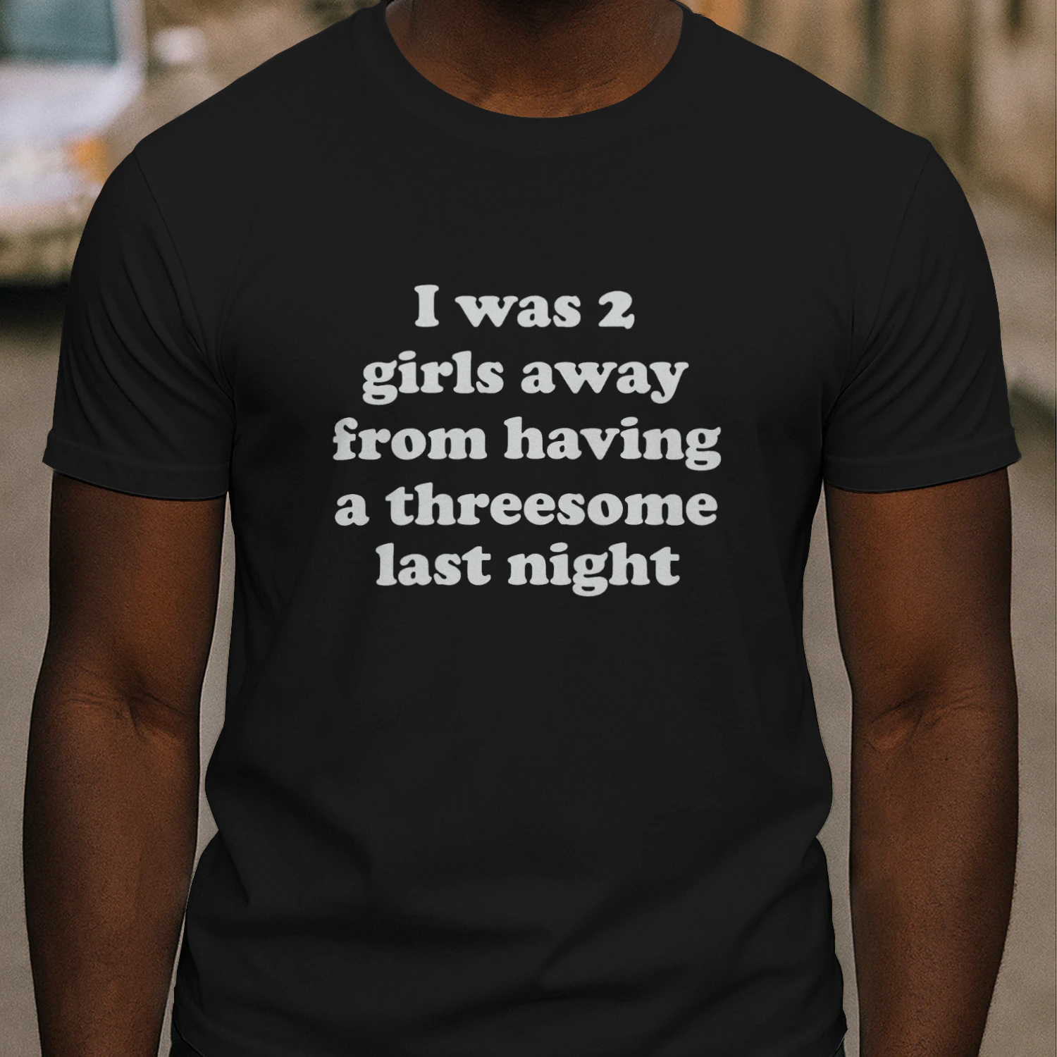 I Was 2 Girls Away From Having A Threesome Last Night Shirt