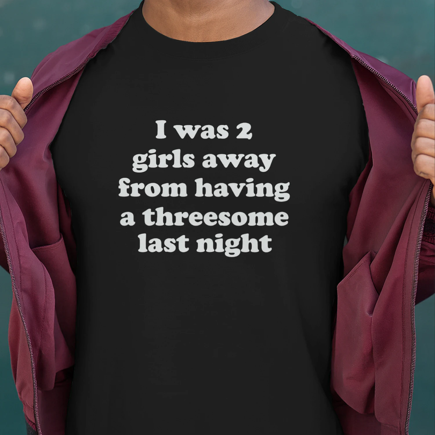 I Was 2 Girls Away From Having A Threesome Last Night Shirt