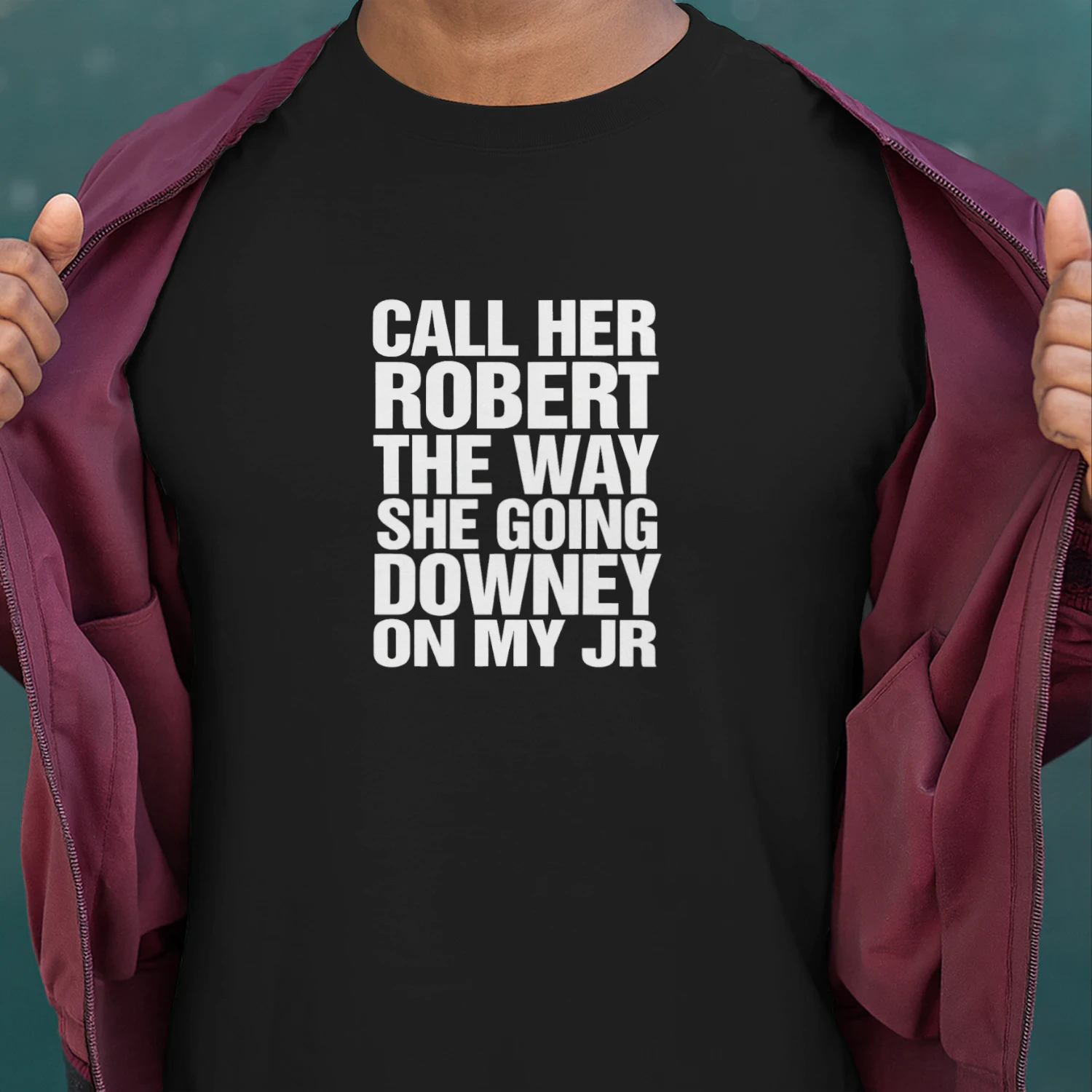 Call Her Robert The Way She Going Downey On My JR Shirt