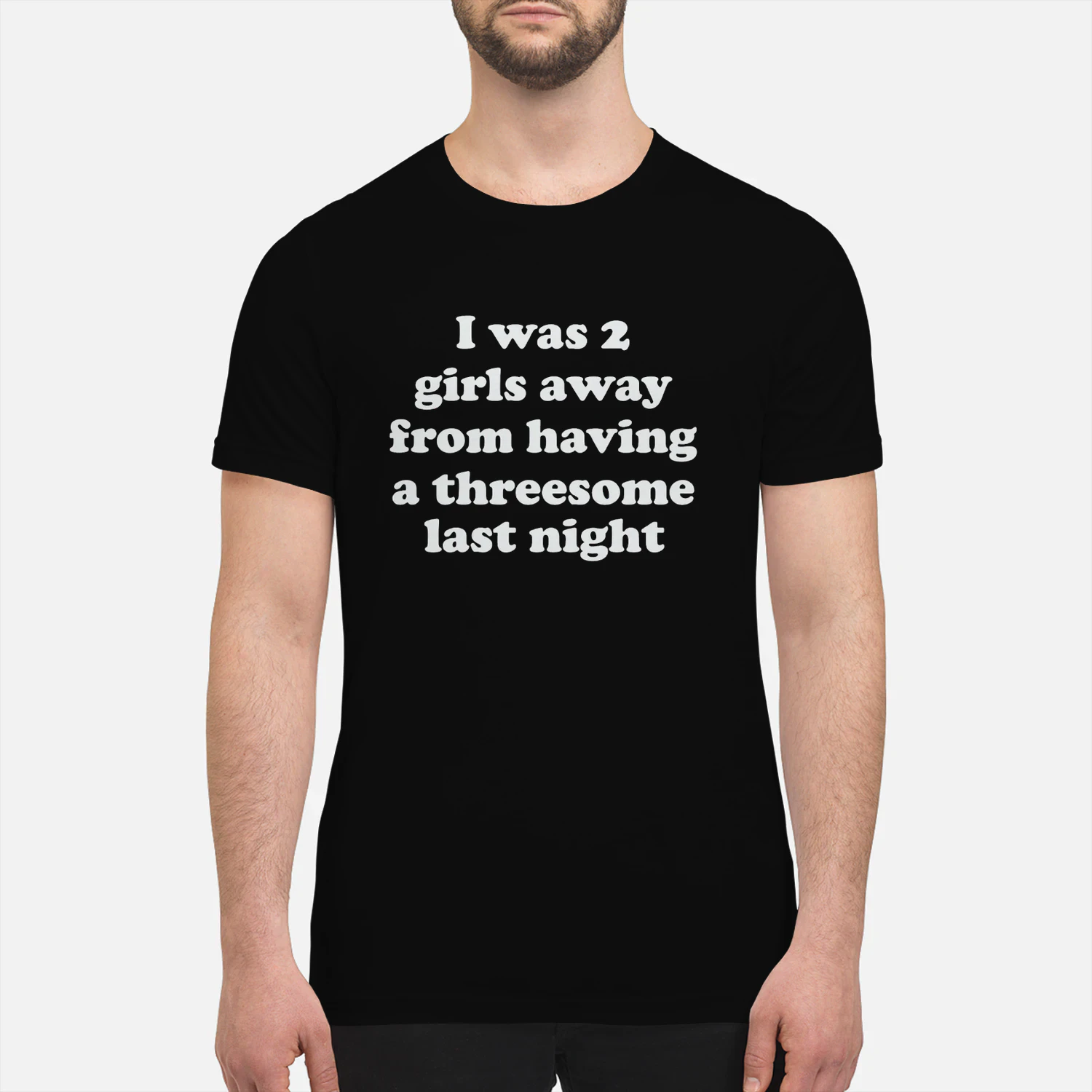 I Was 2 Girls Away From Having A Threesome Last Night Shirt