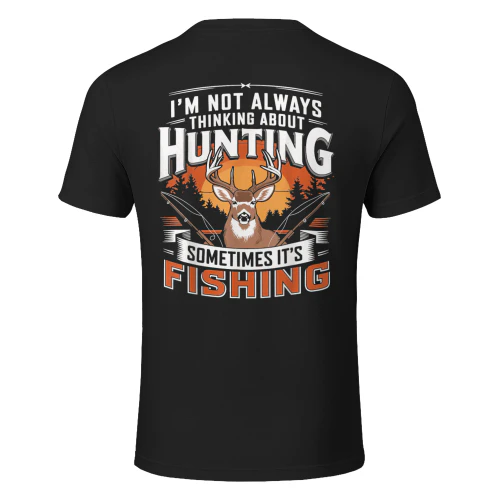 I'm Not Always Thinking About Hunting Sometimes It's Fishing