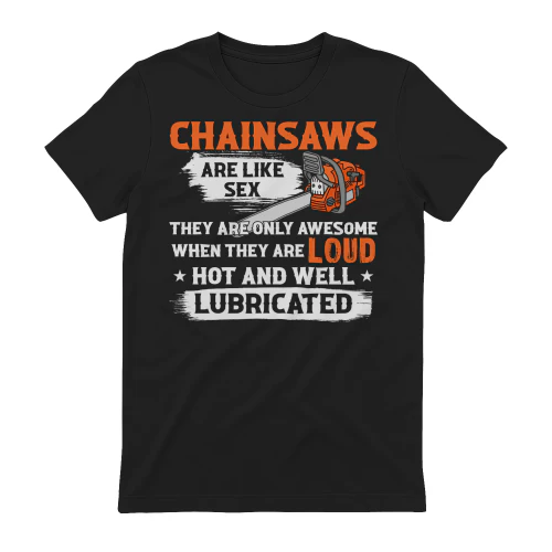 CHAINSAWS ARE LIKE SEX