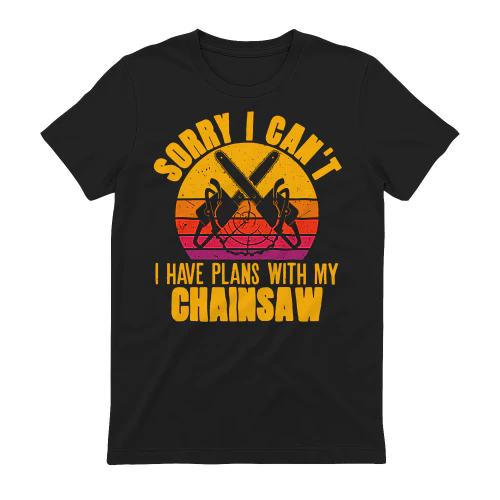 I HAVE PLANS WITH MY CHAINSAW