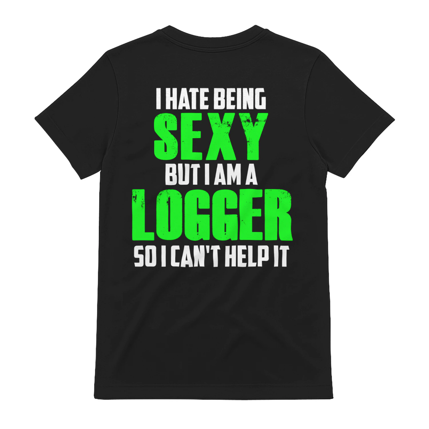 I HATE BEING SEXY BUT I AM A LOGGER