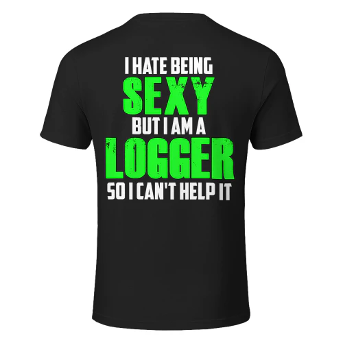 I HATE BEING SEXY BUT I AM A LOGGER