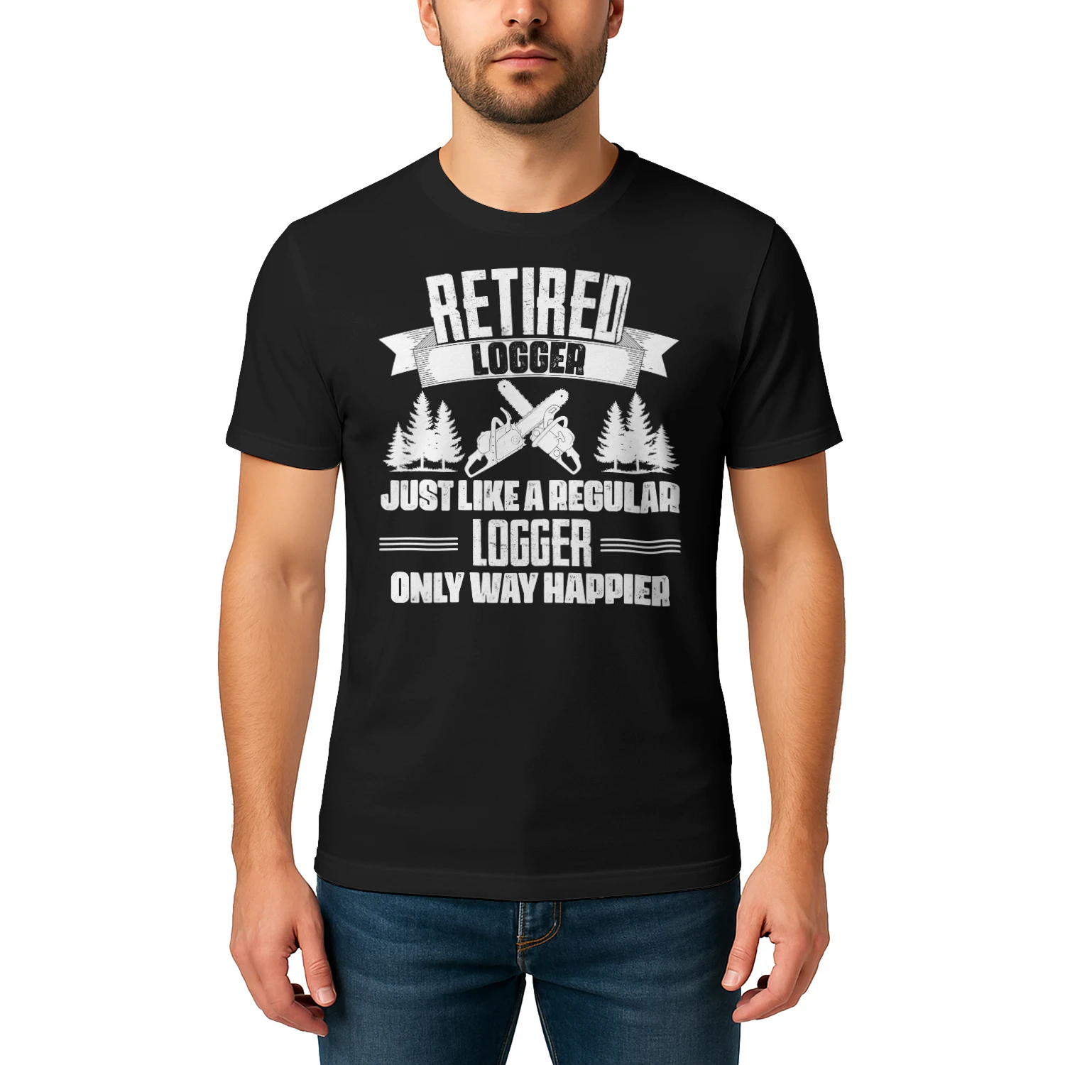 RETIRED LOGGER - ONLY WAY HAPPIER