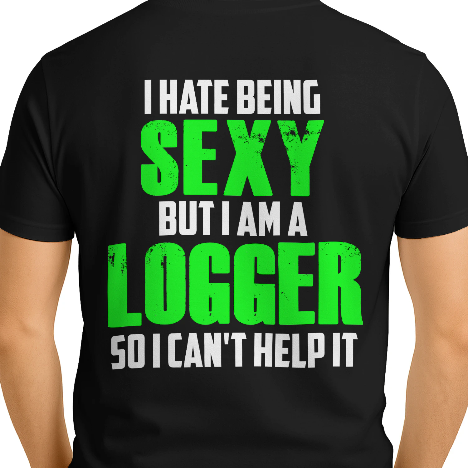 I HATE BEING SEXY BUT I AM A LOGGER