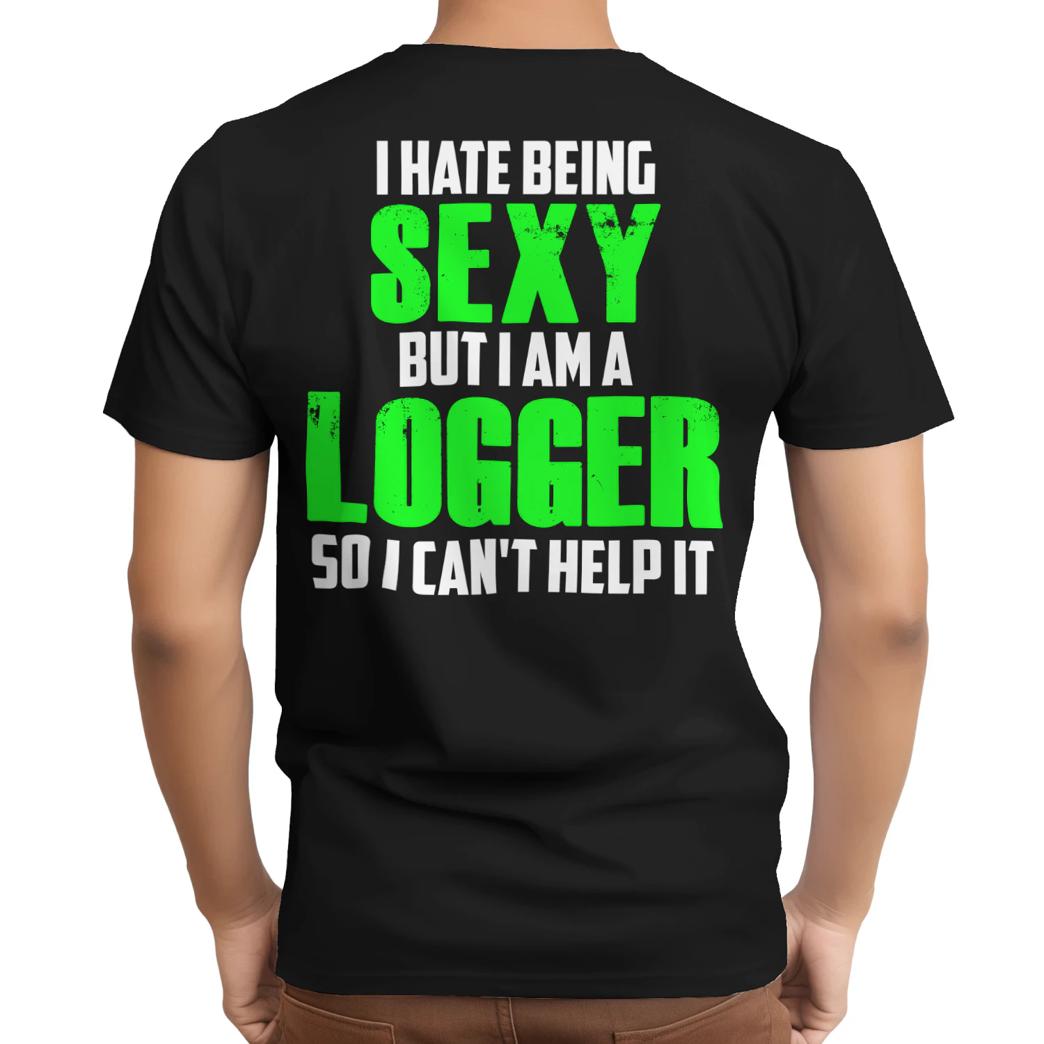 I HATE BEING SEXY BUT I AM A LOGGER