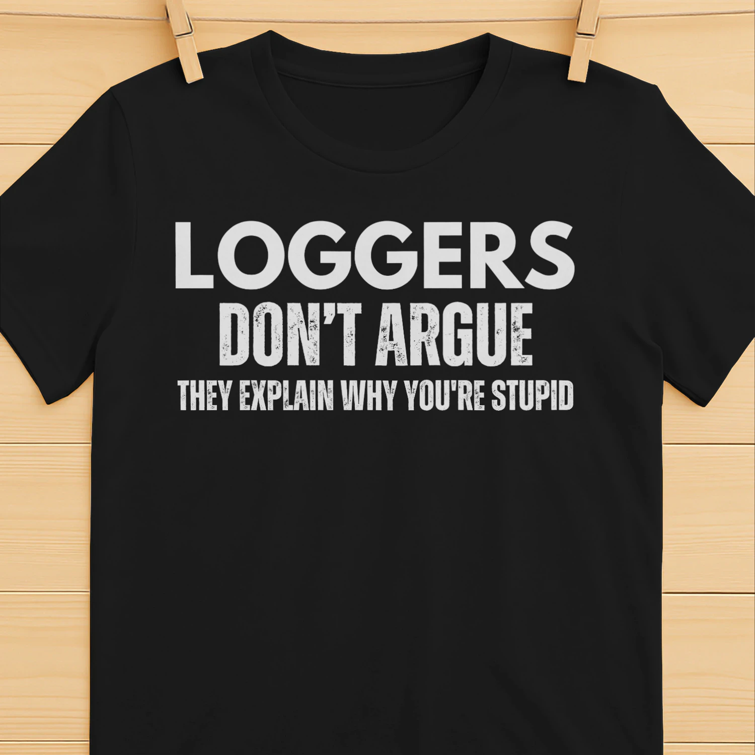 LOGGERS DONT ARGUE