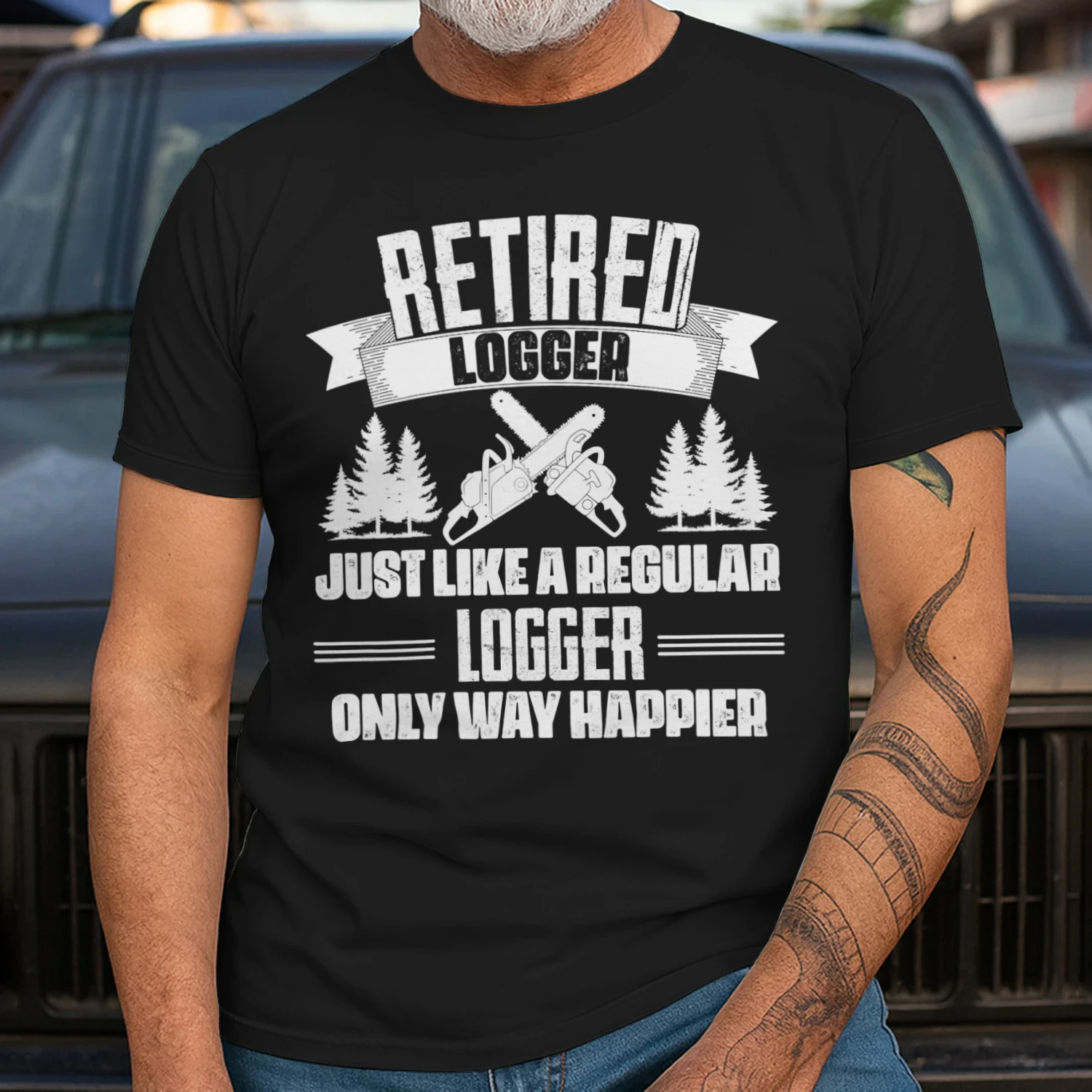 RETIRED LOGGER - ONLY WAY HAPPIER