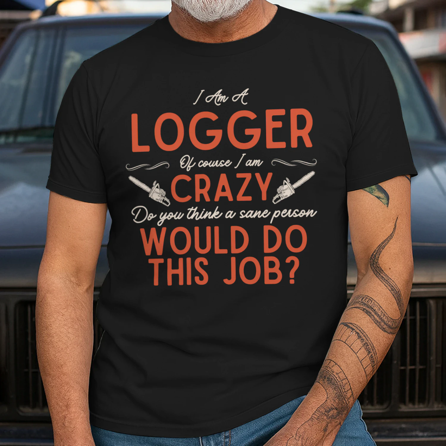 I Am A Logger - Of Course I Am Crazy