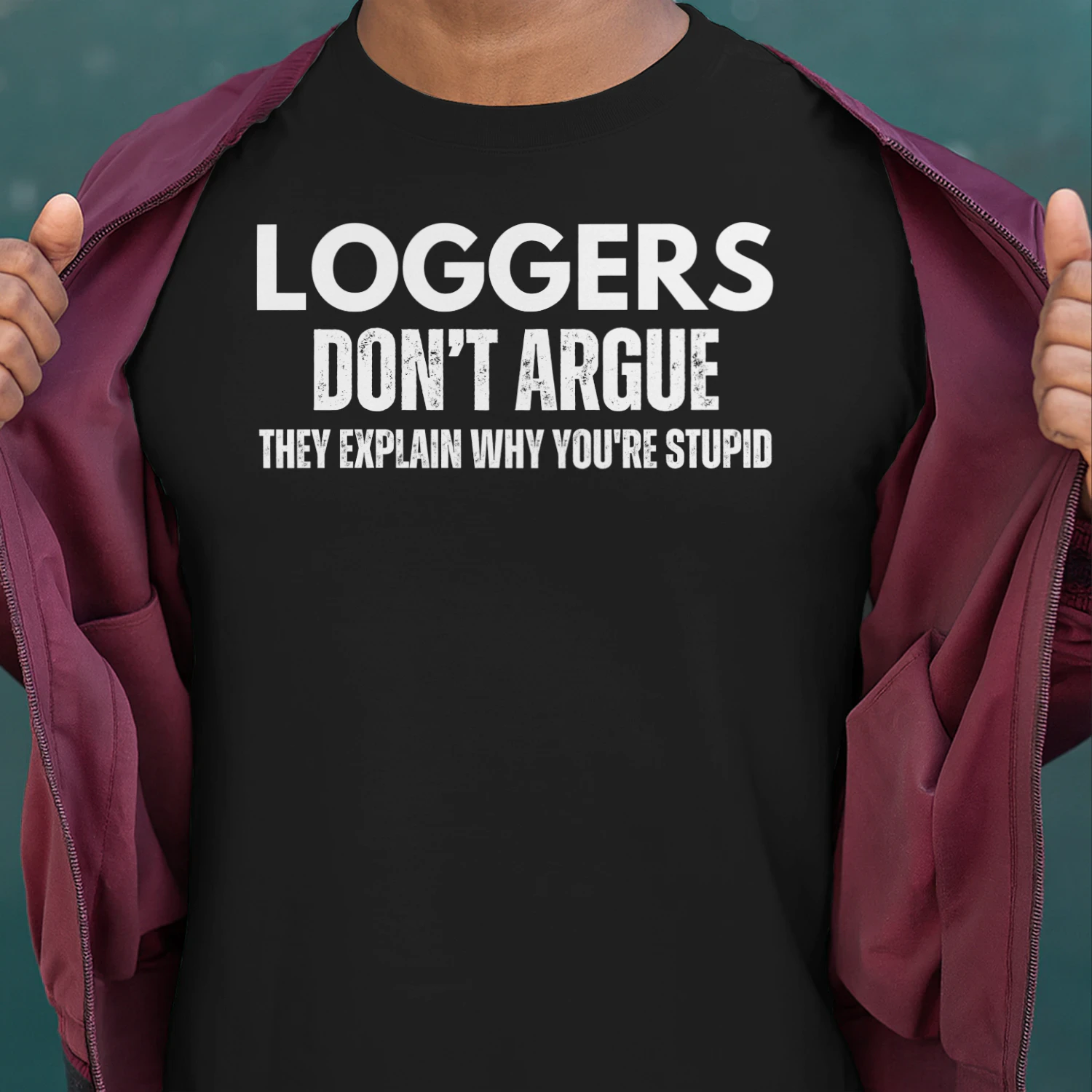 LOGGERS DONT ARGUE
