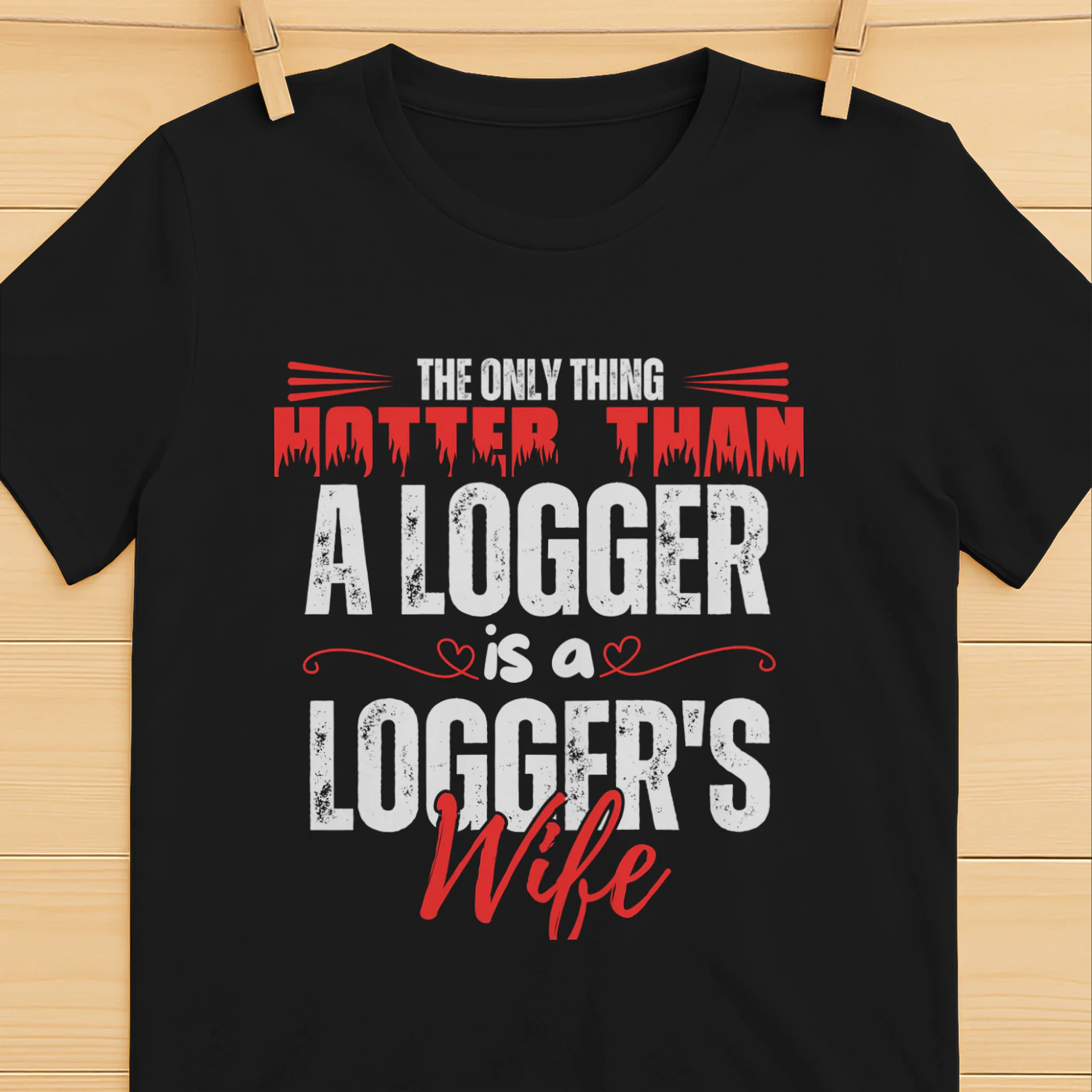 THE ONLY THING HOTTER THAN A LOGGER