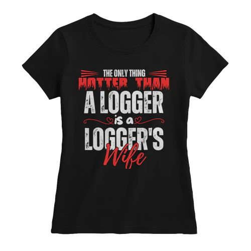 THE ONLY THING HOTTER THAN A LOGGER