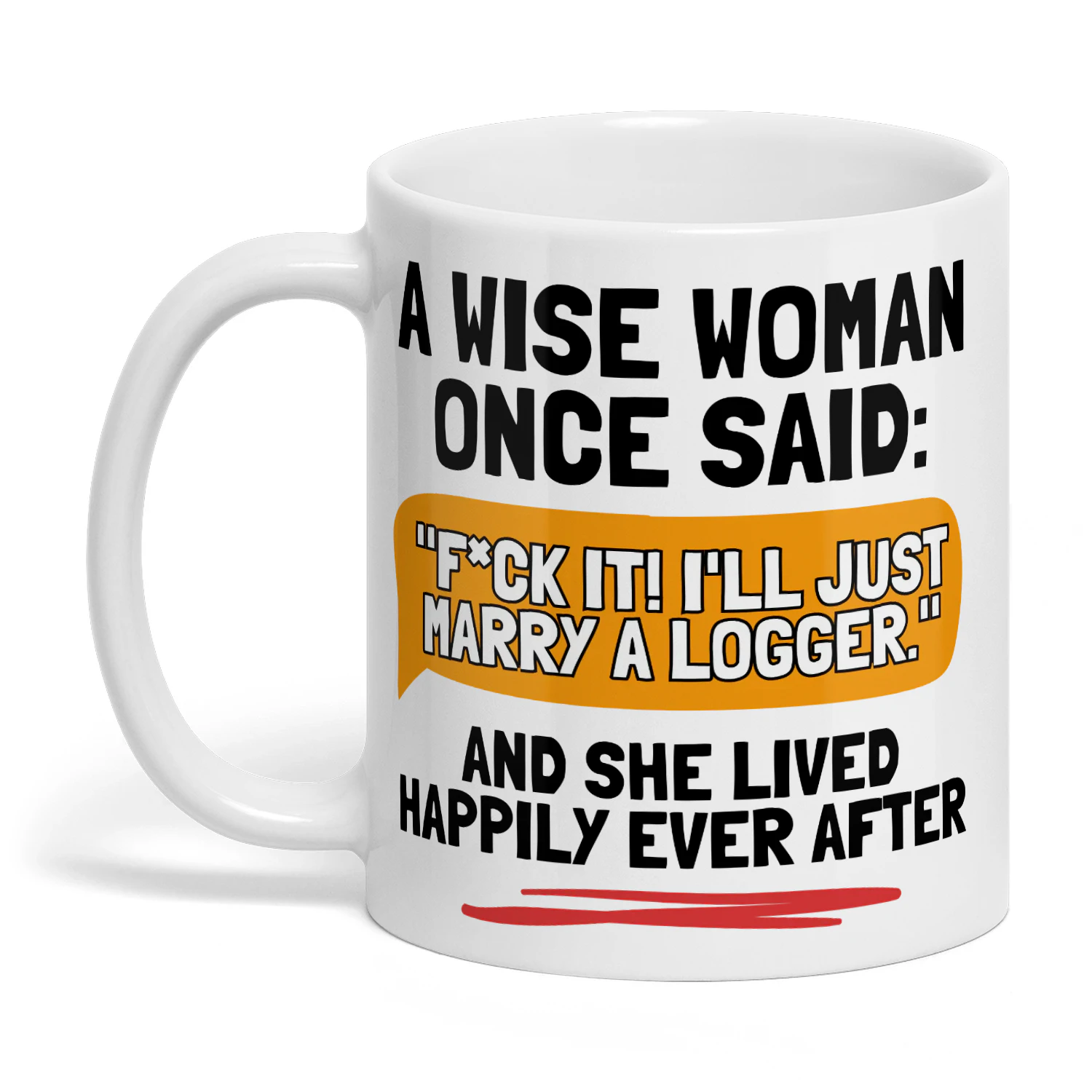 MARRY A LOGGER AND SHE LIVED HAPPILY EVER AFTER