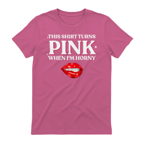 This Shirt Turns Red when I'm Horny