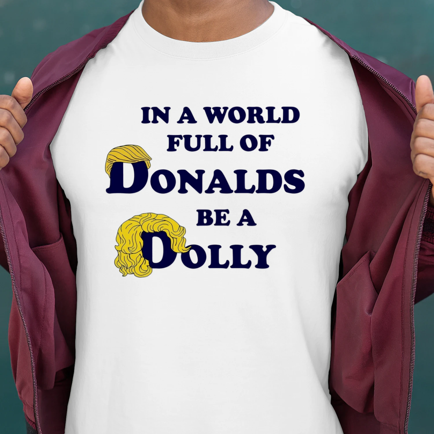 In A World Full Of Donalds Be A Dolly Unisex T-shirt