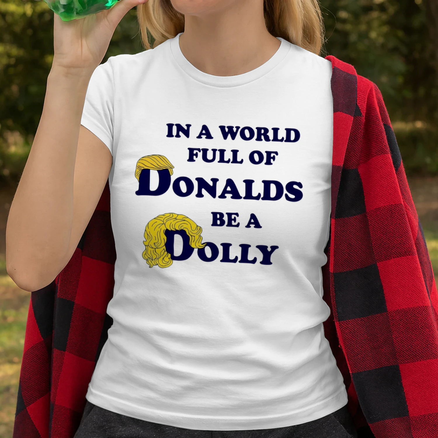 In A World Full Of Donalds Be A Dolly Unisex T-shirt