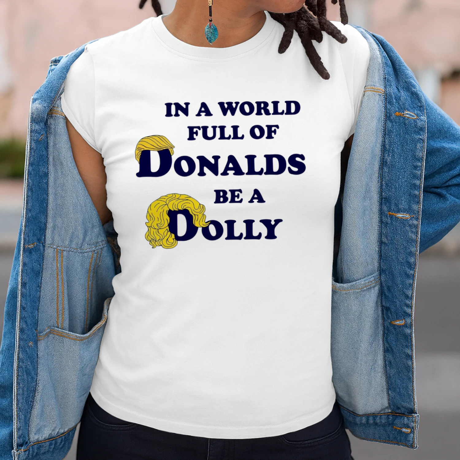 In A World Full Of Donalds Be A Dolly Unisex T-shirt