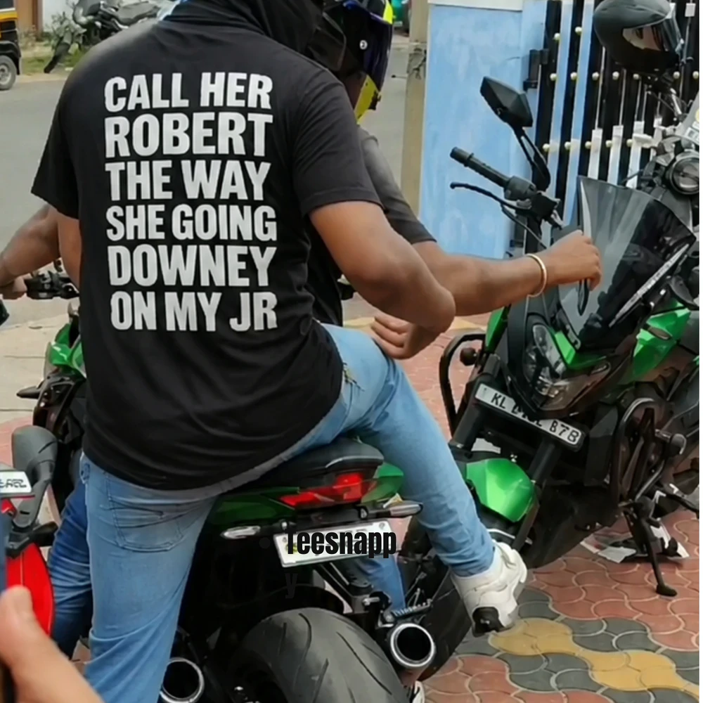Call Her Robert The Way She Going Downey On My Jr
