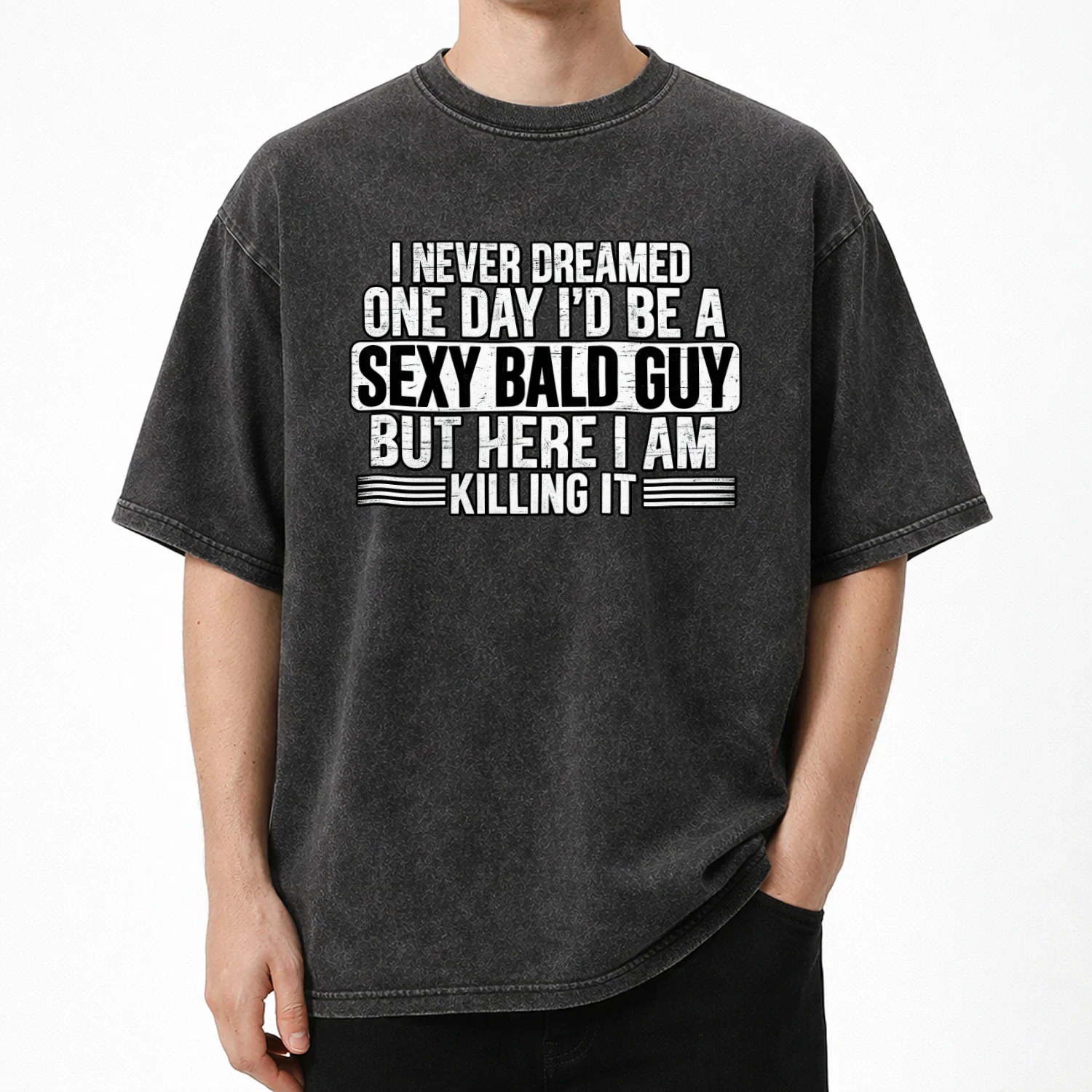 I Never Dreamed One Day I'd Be A Sexy Bald Guy Baldness shirt