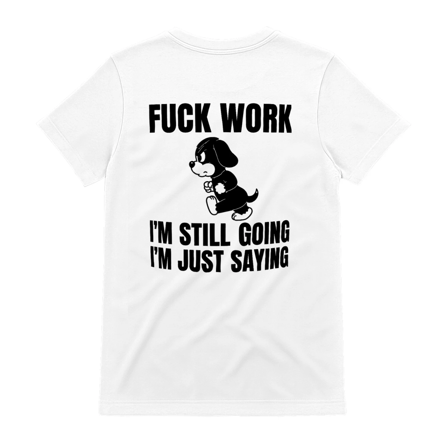 fuck work, I’m still going,  I’m just saying