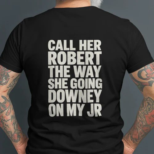 Call Her Robert The Way She Going Downey On My Jr