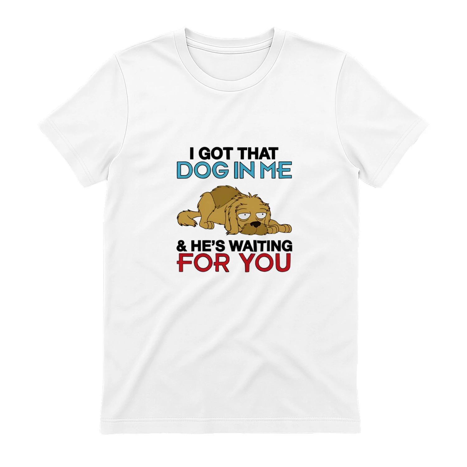 I Got That Dog In Me, And He's Waiting For You Shirt