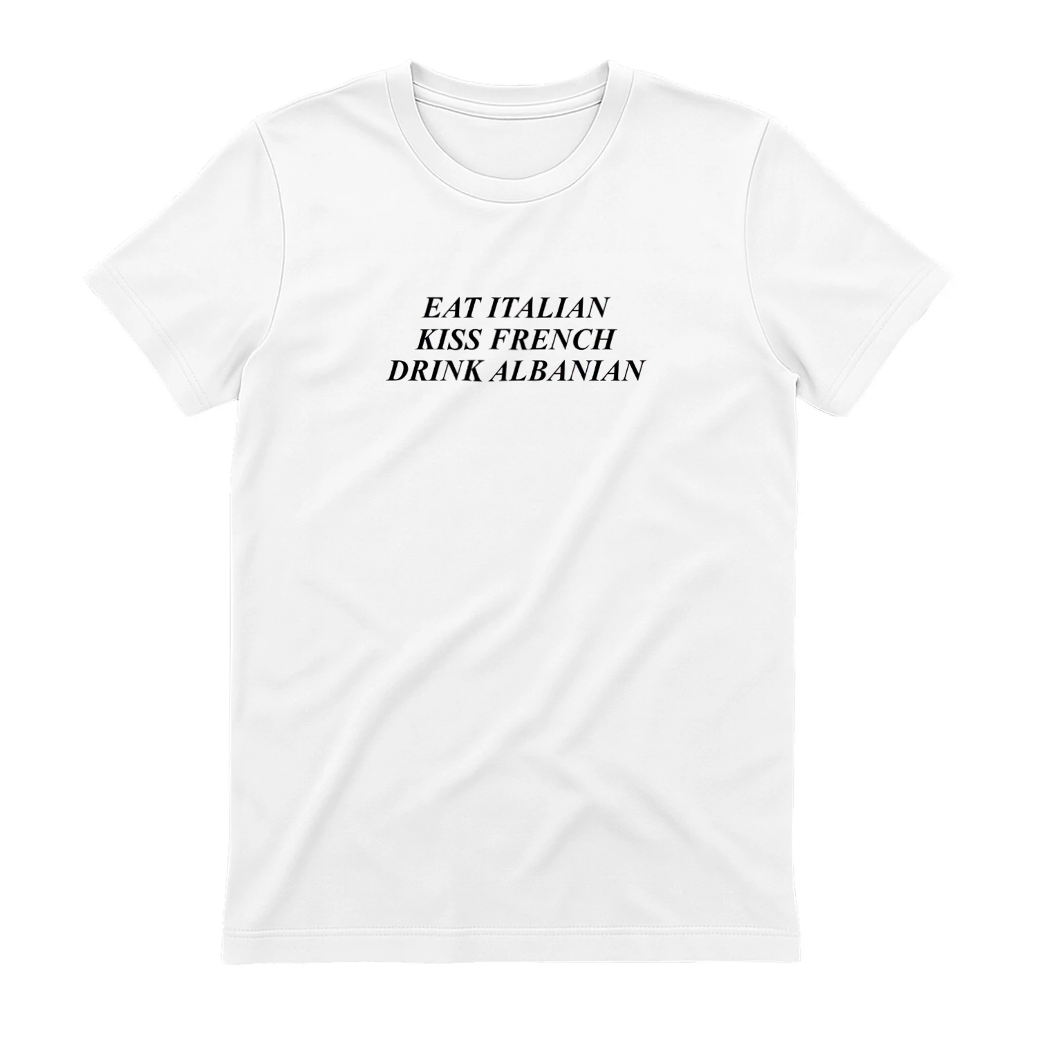 Eat Italian Kiss French Drink Albanian Shirt