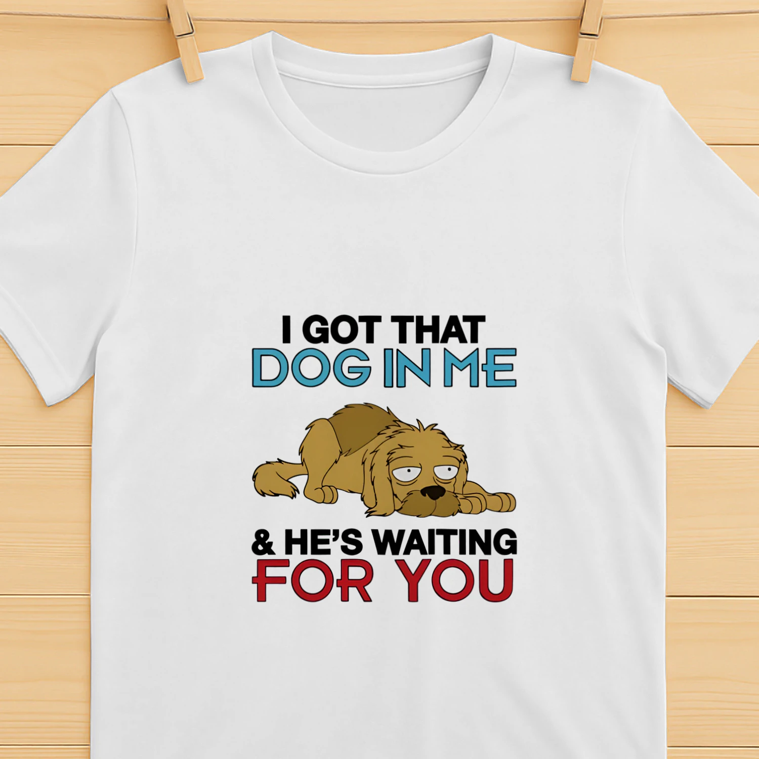 I Got That Dog In Me, And He's Waiting For You Shirt