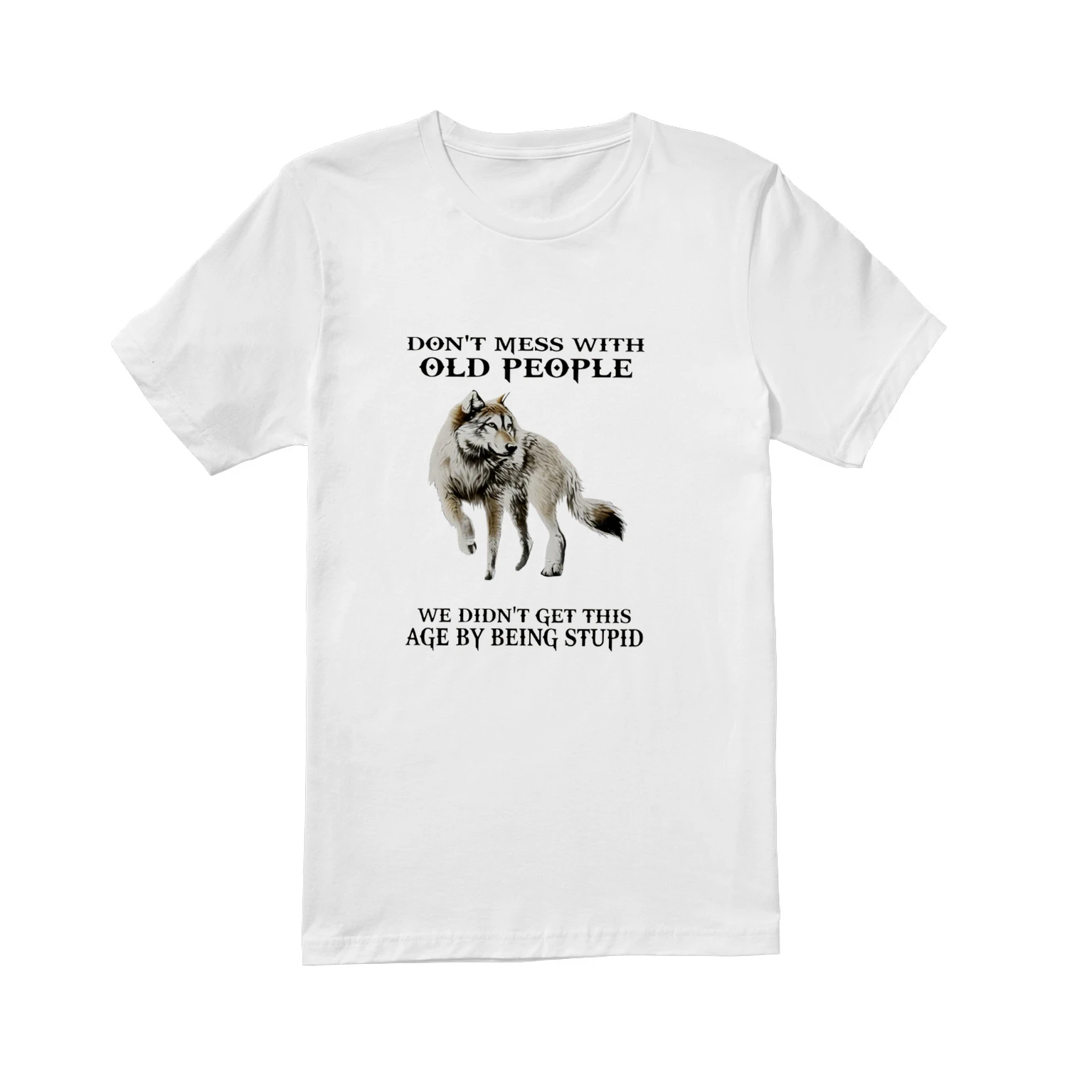 Wolf don’t mess with old people we didn’t get this age by being stupid shirt