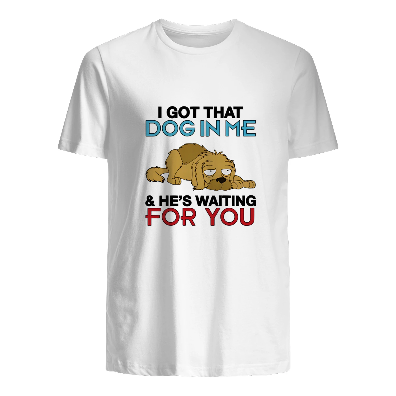 I Got That Dog In Me, And He's Waiting For You Shirt
