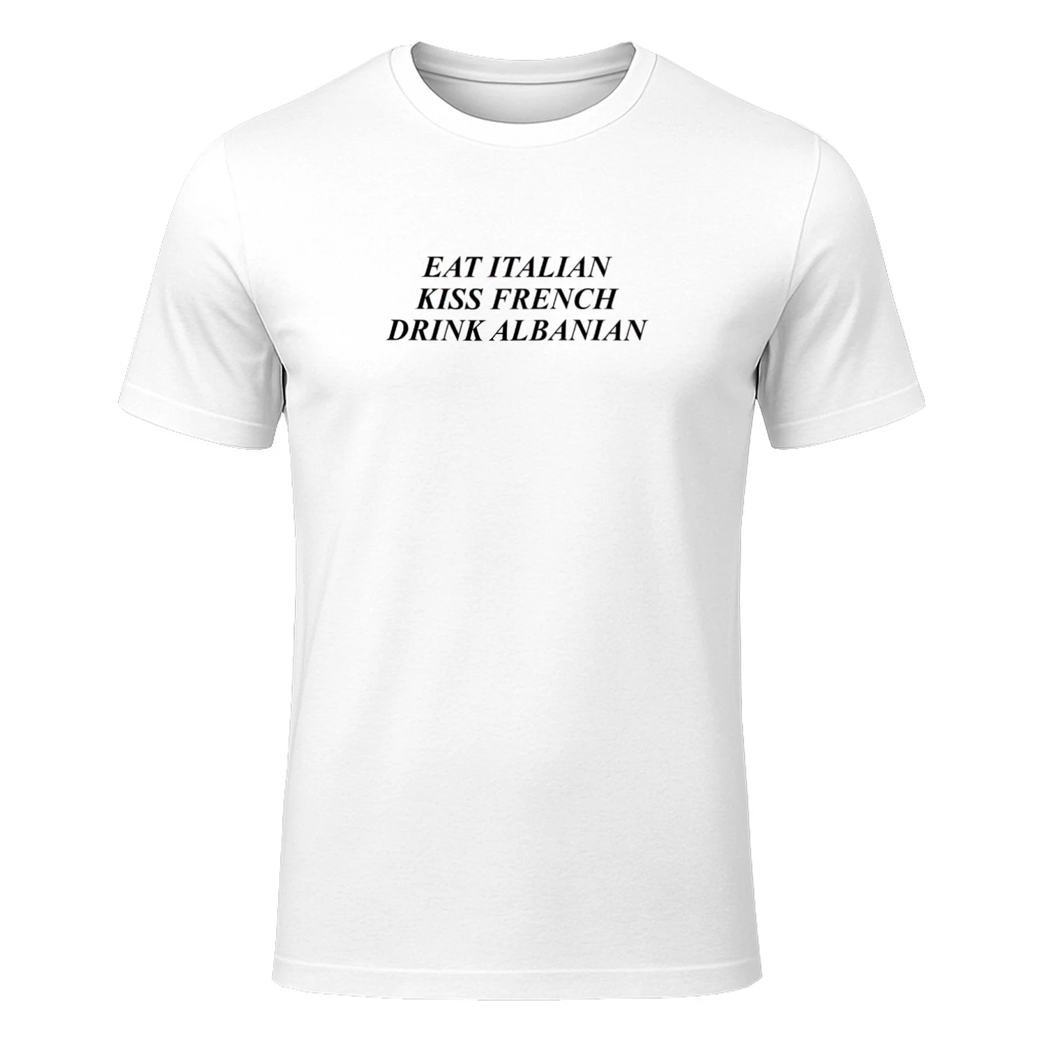Eat Italian Kiss French Drink Albanian Shirt