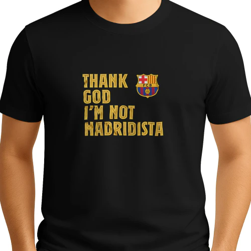 FC Barcelona Thank God I’m Not Madridista shirt