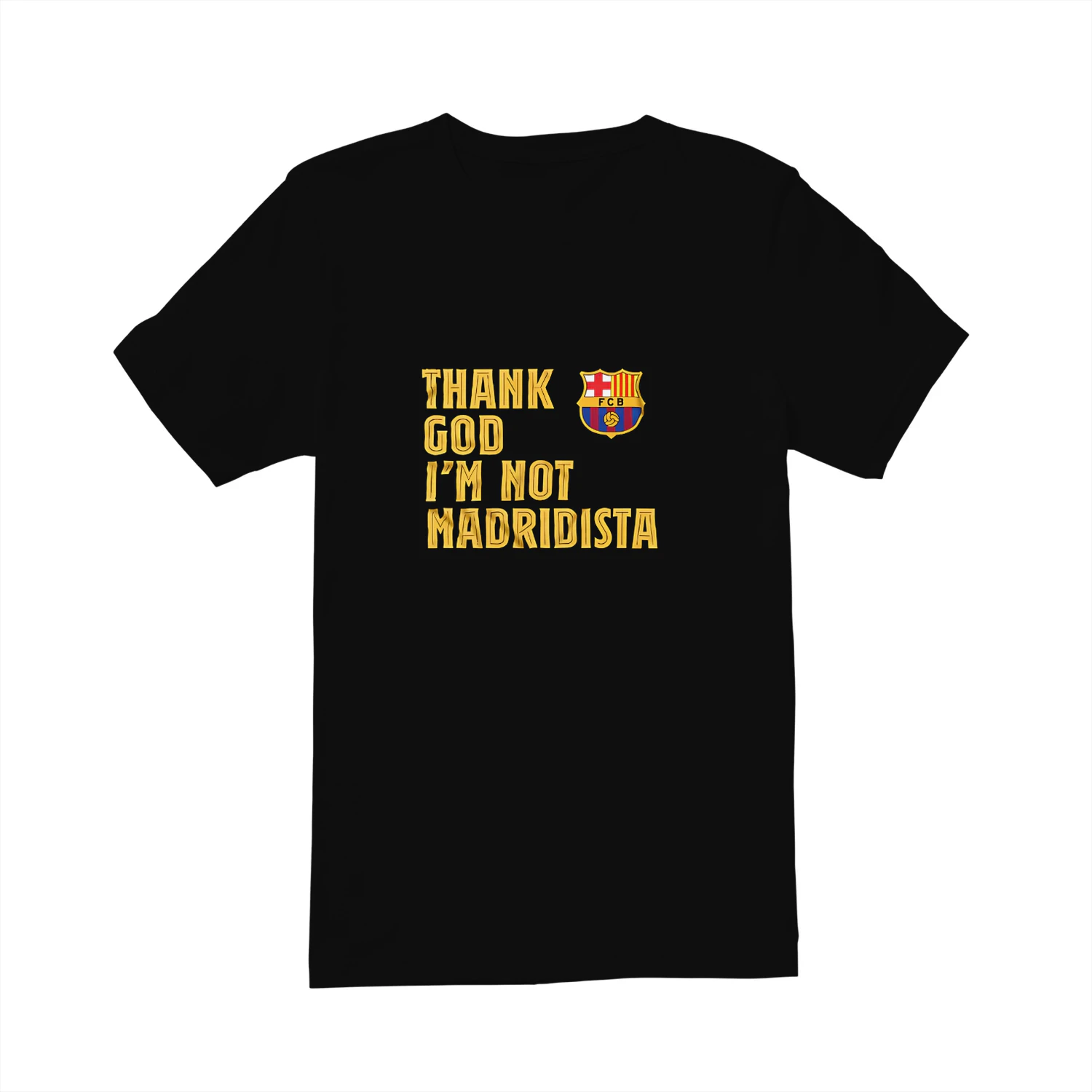 FC Barcelona Thank God I’m Not Madridista shirt