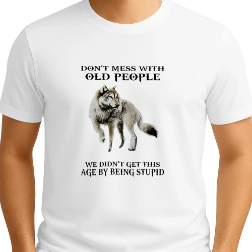 Wolf don’t mess with old people we didn’t get this age by being stupid shirt