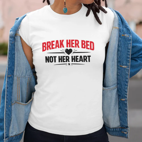 Break Her Bed Not Her Heart Funny Graphic Tee
