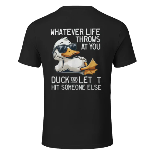 Whatever Throws at You Duck and Let It Hit Someone Else T-Shirt