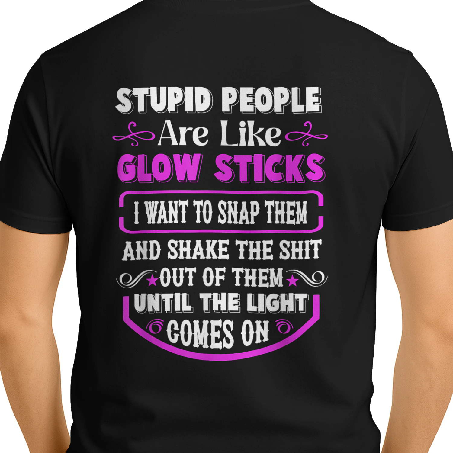 Stupid People're Like Glow Sticks I Want to Snap Them Saying